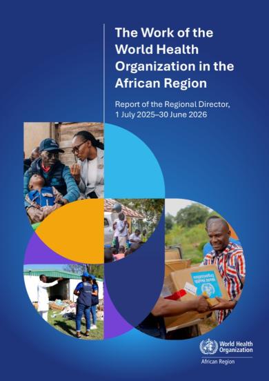 The work of the World Health Organization in the African Region: Report of the Regional Director: 1 July 2025–30 June 2026