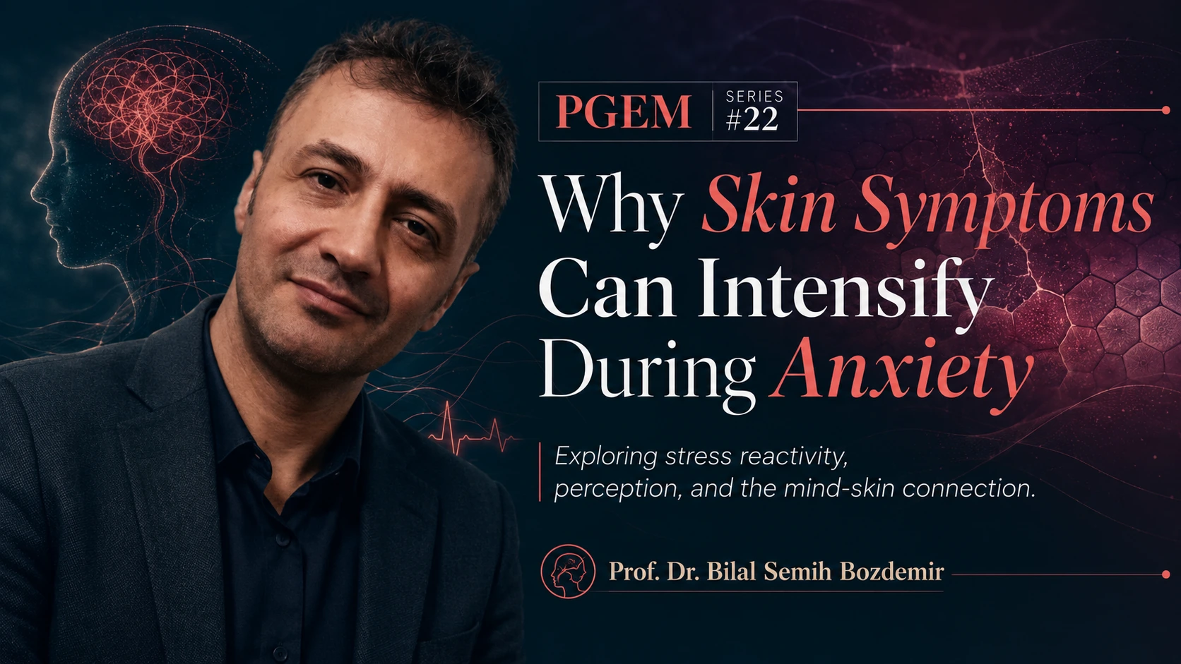 Prof. Dr. Bilal Semih Bozdemir illustrating why skin symptoms may intensify during anxiety through the mind-skin connection